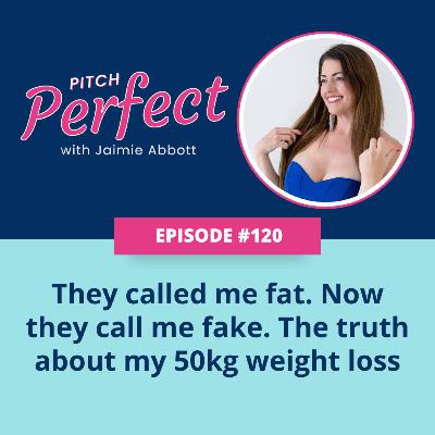 Episode 120 -  They called me fat. Now they call me fake. The truth about my 50kg weight loss