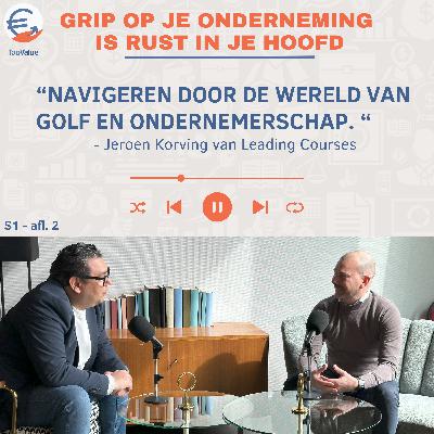 Navigeren door de wereld van golf en ondernemerschap. #2 Jeroen Korving van Leading Courses Navigeren door de wereld van golf en ondernemerschap. #2 Jeroen Korving van Leading Courses