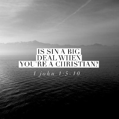 Is sin a big deal when you're a Christian?