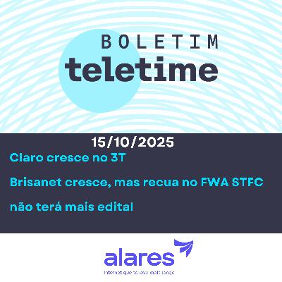 15/10/25 | Claro cresce no 3T | Brisanet cresce, mas recua no FWA | STFC não terá mais edital