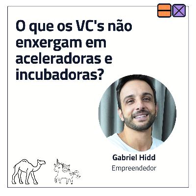 EP 34 - O que os VC's não enxergam em aceleradoras e incubadoras? ft. Gabriel Hidd EP 34 - O que os VC's não enxergam em aceleradoras e incubadoras? ft. Gabriel Hidd