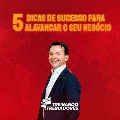 #Episódio 30: 5 dicas de sucesso para alavancar o seu negócio!