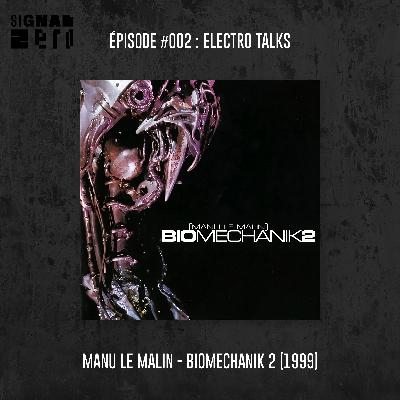 Épisode #002 – Electro Talks : Manu Le Malin – Biomechanik 2 (1999)