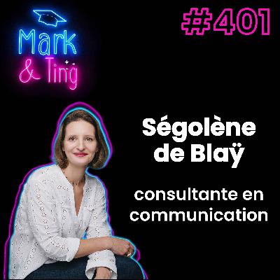 #401 - [INTERVIEW] - Les secrets d'une consultante en stratégie de communication (avec Ségolène De Blaÿ)