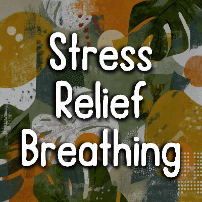 Stress Relief Breathing - Feel Calm and In Control in 10 Minutes