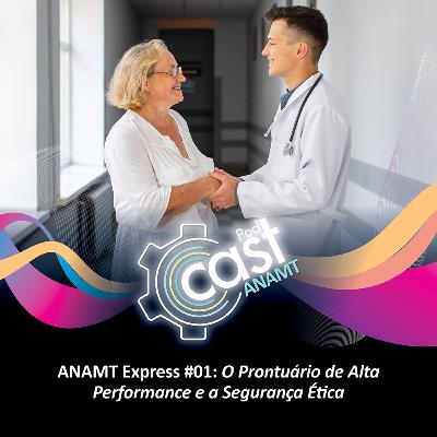 Anamt Express #01 - Prontuário de Alta Performance e a Segurança Ética