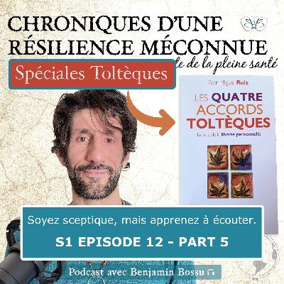 Soyez sceptique, mais apprenez à écouter.- S1e12 Partie 5  du 28/11 Soyez sceptique, mais apprenez à écouter.- S1e12 Partie 5  du 28/11