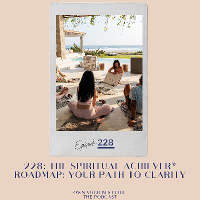 228: The Spiritual® Achiever Roadmap: Your Path to Clarity and Success 228: The Spiritual® Achiever Roadmap: Your Path to Clarity and Success