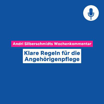 Klare Regeln für die Angehörigenpflege – Wochenkommentar #137 Klare Regeln für die Angehörigenpflege – Wochenkommentar #137