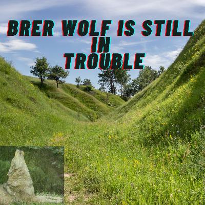 Brer Wolf Is Still in Trouble Brer Wolf Is Still in Trouble