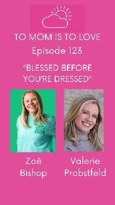 "Blessed Before You're Dressed" with Zoë Bishop - Episode 123
