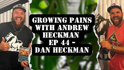 Growing Pains with Andrew Heckman - Ep 44 - Dan Heckman