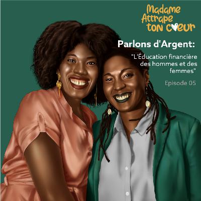 S2 Ep5: Episode 5 - Parlons d'argent : l'éducation financière des hommes et des femmes S2 Ep5: Episode 5 - Parlons d'argent : l'éducation financière des hommes et des femmes