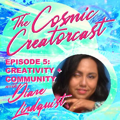 E5: CREATIVITY + COMMUNITY W/ DIANE LINDQUIST