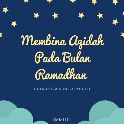 Membina Aqidah Pada Bulan Ramadhan -Ustadz Isa Sholeh Kudeh-