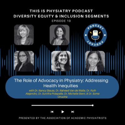 Ep. 10: The Role of Advocacy in Physiatry: Addressing Health Inequities (1) Ep. 10: The Role of Advocacy in Physiatry: Addressing Health Inequities (1)