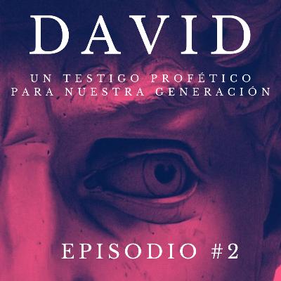 EPISODIO 02: Siete características del corazón de David