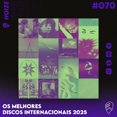 NOIZE #070 - OS MELHORES DISCOS INTERNACIONAIS DE 2025