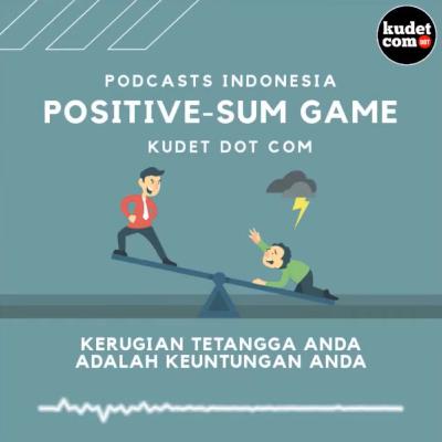 Positive - Sum Game | Kerugian Tetangga Anda Adalah Keuntungan Anda Positive - Sum Game | Kerugian Tetangga Anda Adalah Keuntungan Anda