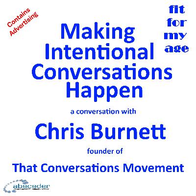 Making Intentional Conversations Happen - a conversation with Chris Burnett Making Intentional Conversations Happen - a conversation with Chris Burnett