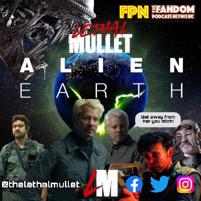 Lethal Mullet Podcast: Episode #291: ALIEN EARTH review
