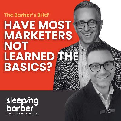 SBP 184: The Barber's Brief - Have most marketers not learned the basics? SBP 184: The Barber's Brief - Have most marketers not learned the basics?
