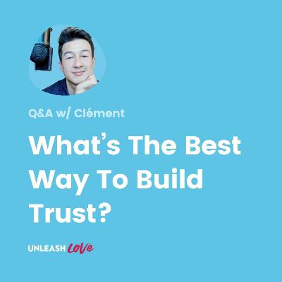Q&A #26: What’s The Best Way To Build Trust?