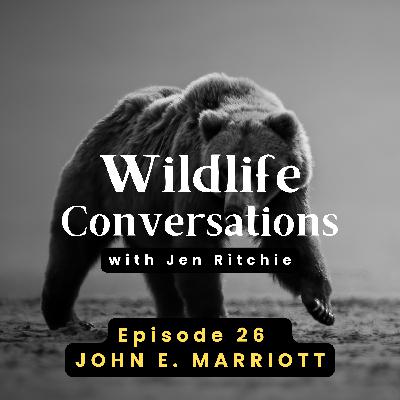 Episode 26: Wildlife Conversations with John E. Marriott Episode 26: Wildlife Conversations with John E. Marriott