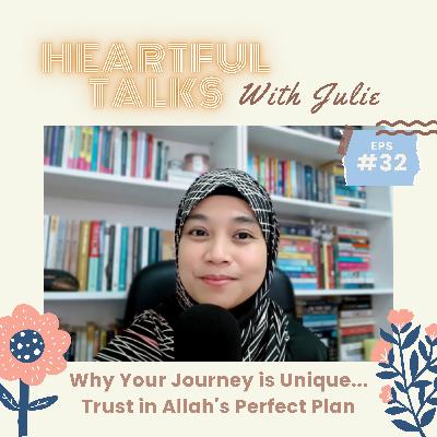 [#32] Why Your Journey is Unique...Trust in Allah's Perfect Plan