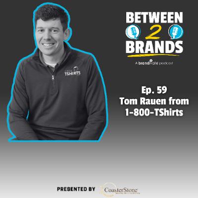 Ep. 59 - Tom Rauen from 1-800-Tshirts