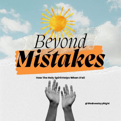 Beyond Mistakes- How The Holy Spirit Helps Me When I Fail Beyond Mistakes- How The Holy Spirit Helps Me When I Fail