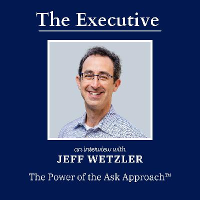 The Power of the Ask Approach with Jeff Wetzler
