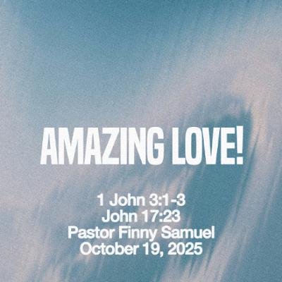Pastor Finney Samuel // Amazing Love! // October 19, 2025 Pastor Finney Samuel // Amazing Love! // October 19, 2025