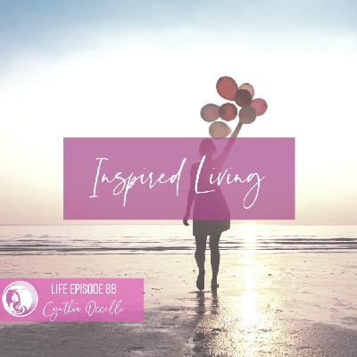 LIFE 088: Inspired Living LIFE 088: Inspired Living