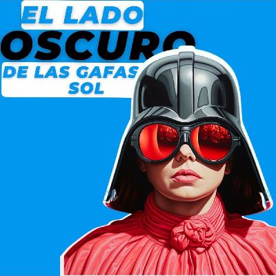 EL LADO OSCURO de las GAFAS DE SOL
