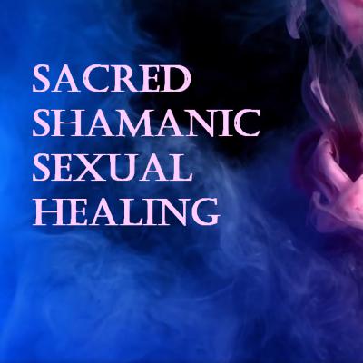 Sacred Shamanic Sexual Healing for Spiritual Enlightenment Sacred Shamanic Sexual Healing for Spiritual Enlightenment