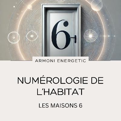 La vibration du 6️⃣-  L’énergie des nombres dans votre espace 🌟