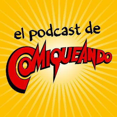 El Podcast de Comiqueando #205