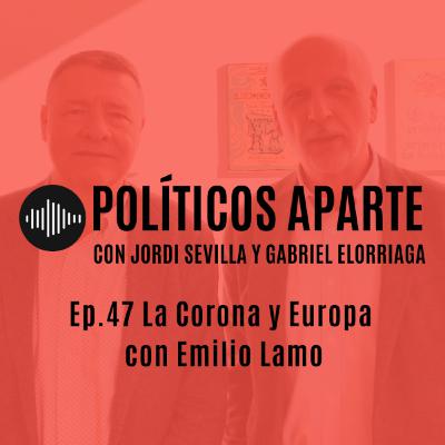 Ep.47 La Corona y Europa con Emilio Lamo