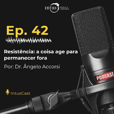 Episódio 42. Resistência: a coisa age para permanecer fora Episódio 42. Resistência: a coisa age para permanecer fora