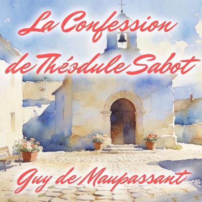 La Confession de Théodule Sabot, Guy de Maupassant La Confession de Théodule Sabot, Guy de Maupassant