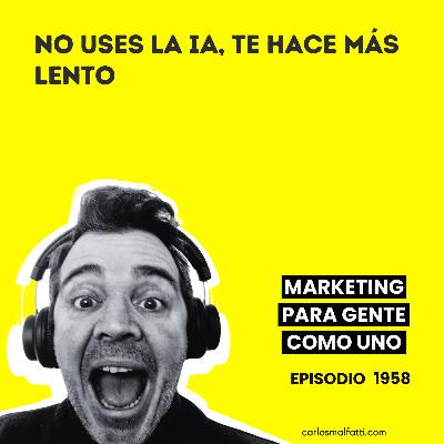 1958 No uses la IA, te hace más lento.