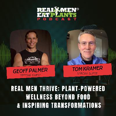Real Men Thrive: Plant-Powered Wellness Beyond Food | Inspiring Transformations
