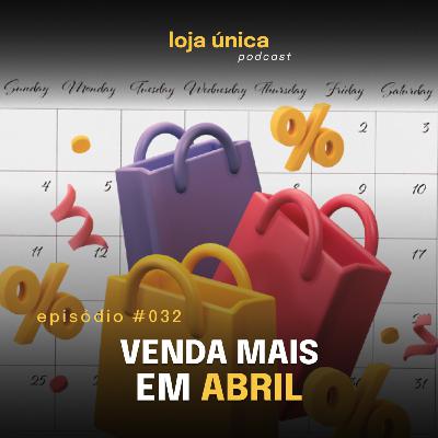 ABRIL: Como Atrair Clientes e Vender Mais na Sua Loja | #032 Podcast Loja Única | VITRINE PERFEITA