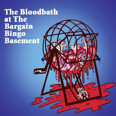 3.5 The Bloodbath at the Bargain Bingo Basement 3.5 The Bloodbath at the Bargain Bingo Basement