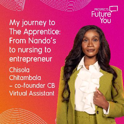 My journey to The Apprentice: From Nando’s to nursing to entrepreneur | with Chisola Chitambala