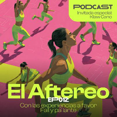 EP012: Con las experiencias a favor / Fail y pa' lante (Invitada: Klaw Cano)