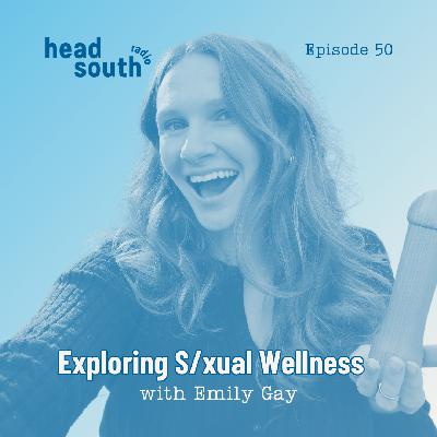 Ep. 50: Exploring S/xual Wellness with Emily Gay Ep. 50: Exploring S/xual Wellness with Emily Gay