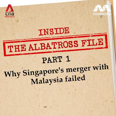 The Albatross File (Part 1): Why Singapore's merger with Malaysia failed