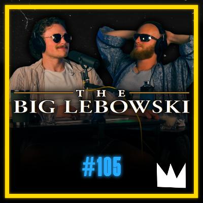 #105 - "The Big Lebowski" - How a Character Became a Way of Life